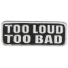 Hot Leathers PPL9203 Too Loud Too Bad 4" X 2" Patch